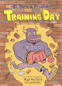 Training Day (El Toro & Friends: A Grapic Novel) by Raúl the Third, Raúl the Third, Elaine Bay, 9780063359246