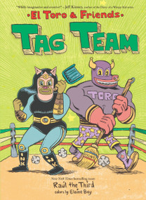 Tag Team (El Toro & Friends: A Graphic Novel) - 9780063359239 by Raúl the Third, Raúl the Third, Elaine Bay, 9780063359239