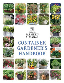 The Old Farmer's Almanac Container Gardener's Handbook by Old Farmer's Almanac, 9781571989673