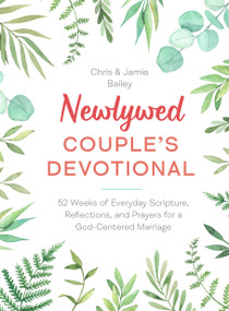 Newlywed Couple's Devotional (52 Weeks of Everyday Scripture, Reflections, and Prayers for a God-Centered Marriage) - 9780593690079 by Chris Bailey, Jamie Bailey, 9780593690079