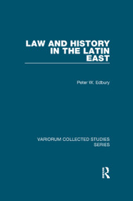 Law and History in the Latin East by Peter W. Edbury, 9780367600068