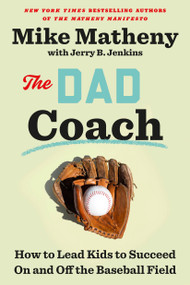 The Dad Coach (How to Lead Kids to Succeed On and Off the Baseball Field) by Mike Matheny, Jerry B. Jenkins, 9780593442876