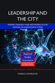 Leadership and the City (Power, strategy and networks in the making of knowledge cities) by Markku Sotarauta, 9781138339651