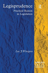 Legisprudence (Practical Reason in Legislation) by Luc J. Wintgens, 9781138256866