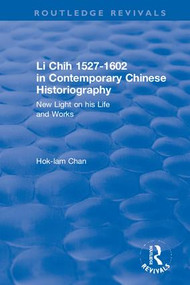 Revival: Li Chih 1527-1602 in Contemporary Chinese Historiography (1980) (New light on his life and works) by Hok-Lam Chan, 9781138037434