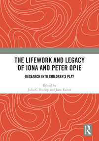 The Lifework and Legacy of Iona and Peter Opie (Research into Children's Play) by Julia C. Bishop, June Factor, 9780367587086