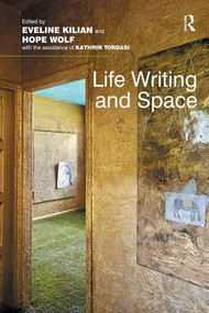 Life Writing and Space by Eveline Kilian, Hope Wolf, 9781138546691