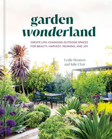 Garden Wonderland (Create Life-Changing Outdoor Spaces for Beauty, Harvest, Meaning, and Joy) by Leslie Bennett, Julie Chai, 9781984861382