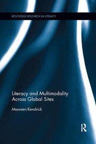 Literacy and Multimodality Across Global Sites by Maureen Kendrick, 9780815381945