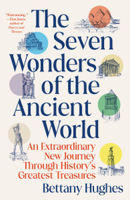 The Seven Wonders of the Ancient World (An Extraordinary New Journey Through History's Greatest Treasures) by Bettany Hughes, 9780593686157