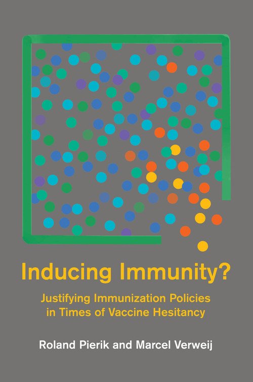 Inducing Immunity? (Justifying Immunization Policies in Times of Vaccine Hesitancy) by Roland Pierik, Marcel Verweij, 9780262547796