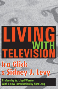 Living with Television by Ira D. Glick, Sidney J. Levy, W. Lloyd Warner, Kurt Lang, 9780202307961