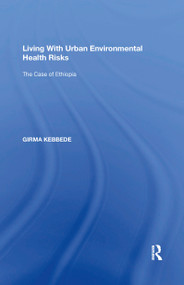 Living With Urban Environmental Health Risks (The Case of Ethiopia) by Girma Kebbede, 9781138358348