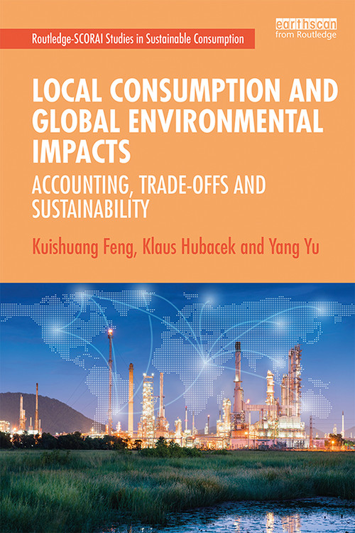 Local Consumption and Global Environmental Impacts (Accounting, Trade-offs and Sustainability) by Kuishuang Feng, Klaus Hubacek, Yang Yu, 9781138826069