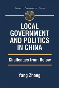 Local Government and Politics in China (Challenges from below) by Yang Zhong, 9780765611185