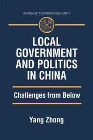 Local Government and Politics in China (Challenges from below) by Yang Zhong, 9780765611185