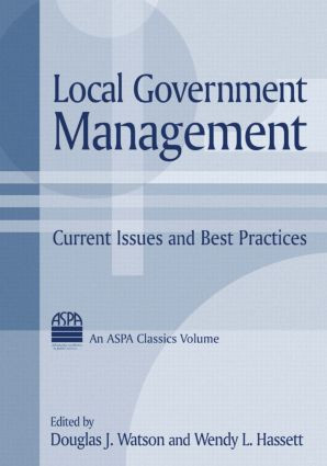 Local Government Management (Current Issues and Best Practices) by Douglas J. Watson, Wendy L. Hassett, 9780765611284
