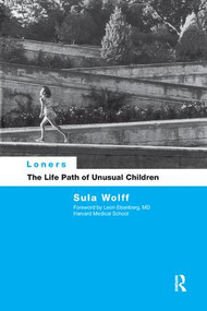 Loners (The Life Path of Unusual Children) by Dr Sula Wolff, 9780415066655