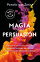 La magia de la persuasión: Descubre los trucos y secretos detrás del lenguaje persuasivo, el carisma y las relaciones exitosas / T.. (Spanish Edition) by Pamela Jean Zetina, 9786073832205