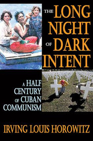 The Long Night of Dark Intent (A Half Century of Cuban Communism) by Irving Horowitz, 9781412842242