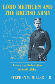 Lord Methuen and the British Army (Failure and Redemption in South Africa) by Stephen M. Miller, 9780714644608