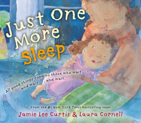 Just One More Sleep (All Good Things Come to Those Who Wait . . . and Wait . . . and Wait) by Jamie Lee Curtis, Laura Cornell, 9780593527047