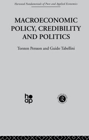 Macroeconomic Policy, Credibility and Politics by T. Persson, G. Tabellini, 9780415510967