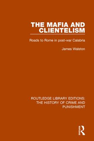 The Mafia and Clientelism (Roads to Rome in Post-War Calabria) by James Walston, 9781138944916