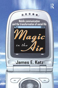 Magic in the Air (Mobile Communication and the Transformation of Social Life) by James E. Katz, 9781138511767