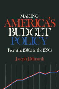 Making America's Budget Policy from the 1980's to the 1990's by Joseph J. Minarik, 9780873326216