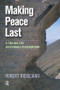 Making Peace Last (A Toolbox for Sustainable Peacebuilding) by Robert Ricigliano, 9781594519956