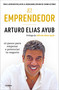 El emprendedor: 10 pasos para empezar o potenciar tu negocio / The Entrepreneur. Ten Steps to Start or Boost Your Business (Spanish Edition) by Arturo Elias Ayub, 9786073833745