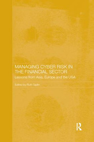 Managing Cyber Risk in the Financial Sector (Lessons from Asia, Europe and the USA) by Ruth Taplin, 9781138477179