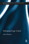 Managing Drugs in Sport by Jason Mazanov, 9781138595187
