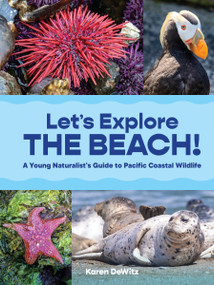 Let's Explore the Beach! (A Young Naturalist's Guide to Pacific Coastal Wildlife) by Karen DeWitz, 9781632174420