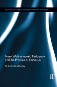 Mary Wollstonecraft, Pedagogy, and the Practice of Feminism by Kirstin Hanley, 9781138378032