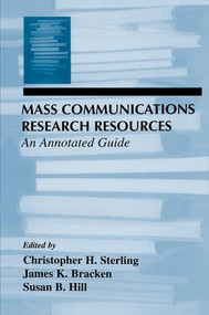 Mass Communications Research Resources (An Annotated Guide) by Christopher H. Sterling, James K. Bracken, Susan B. Hill, 9781138980549