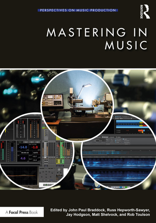 Mastering in Music by John Paul Braddock, Russ Hepworth-Sawyer, Jay Hodgson, Matthew Shelvock, Rob Toulson, 9780367227197