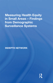 Measuring Health Equity in Small Areas: Findings from Demographic Surveillance Systems by INDEPTH Network, 9780367667269
