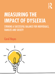 Measuring the Impact of Dyslexia (Striking a Successful Balance for Individuals, Families and Society) by Carol Hayes, 9780367195380
