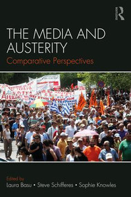 The Media and Austerity (Comparative perspectives) by Laura Basu, Steve Schifferes, Sophie Knowles, 9781138897311