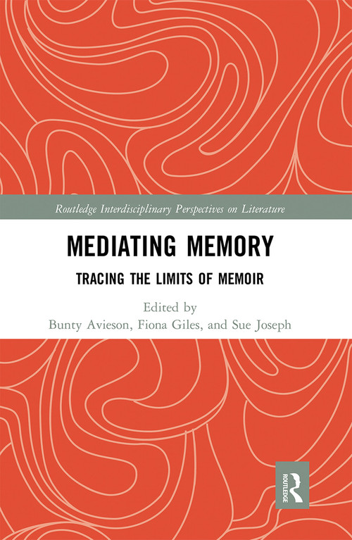 Mediating Memory (Tracing the Limits of Memoir) by Bunty Avieson, Fiona Giles, Sue Joseph, 9780367667429