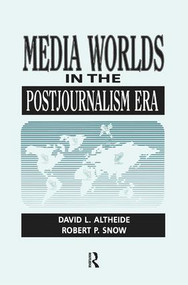 Media Worlds in the Postjournalism Era by David Altheide, 9781138511996