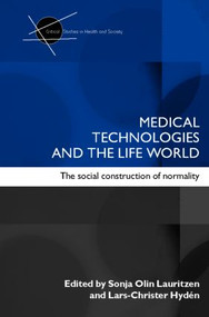 Medical Technologies and the Life World (The social construction of normality) by Sonia Olin Lauritzen, Lars-Christer Hyden, 9780415364348