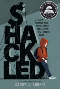 Shackled (A Tale of Wronged Kids, Rogue Judges, and a Town that Looked Away) by Candy J. Cooper, 9781662620133