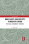 Merchants and Society in Modern China (From Guild to Chamber of Commerce) by Tang Lixing, 9780367593575