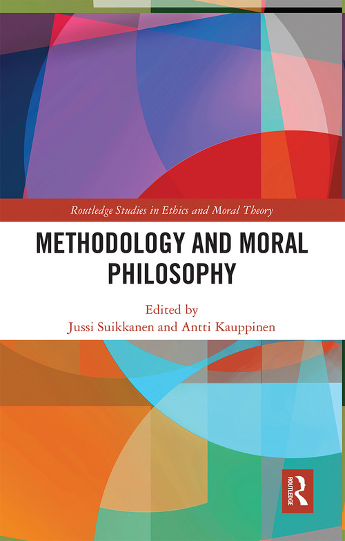 Methodology and Moral Philosophy by Jussi Suikkanen, Antti Kauppinen, 9780367664664