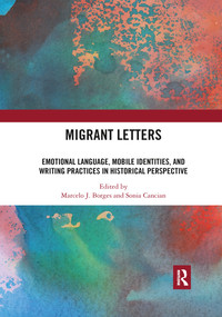 Migrant Letters (Emotional Language, Mobile Identities, and Writing Practices in Historical Perspective) by Marcelo J. Borges, Sonia Cancian, 9780367593117