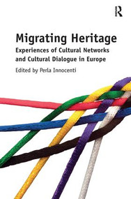 Migrating Heritage (Experiences of Cultural Networks and Cultural Dialogue in Europe) by Perla Innocenti, 9780815399124