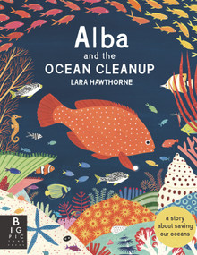 Alba and the Ocean Cleanup (A Story About Saving Our Oceans) by Lara Hawthorne, Lara Hawthorne, 9781536232851